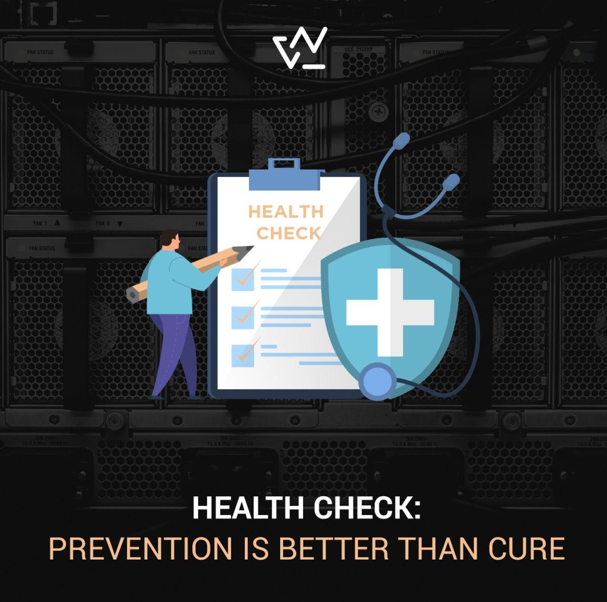 HEALTH CHECK: PREVENTION IS BETTER THAN CURE, ALSO FOR YOUR IT ENVIRONMENT