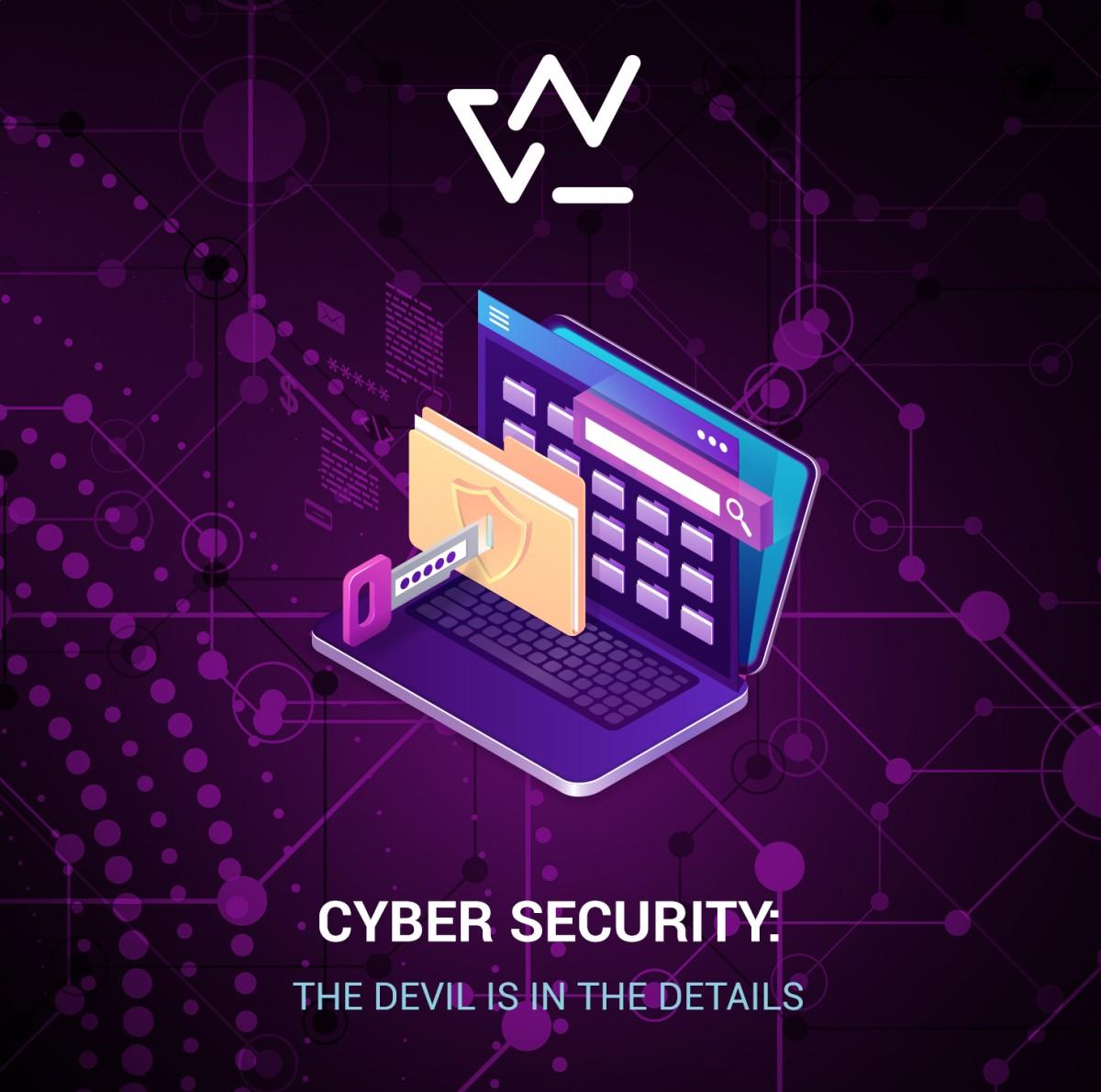 CYBER SECURITY: THE DEVIL IS IN THE DETAILS